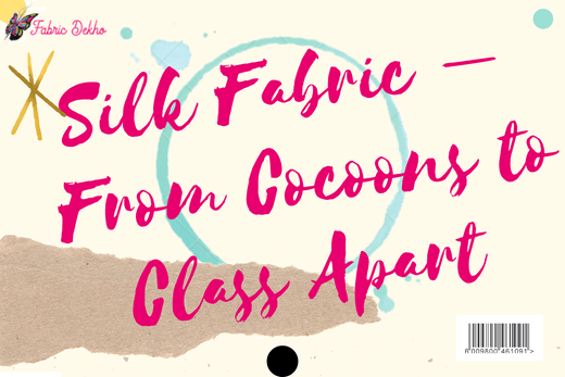 Silk Fabric – From Cocoons to Class Apart | Fabric Dekho