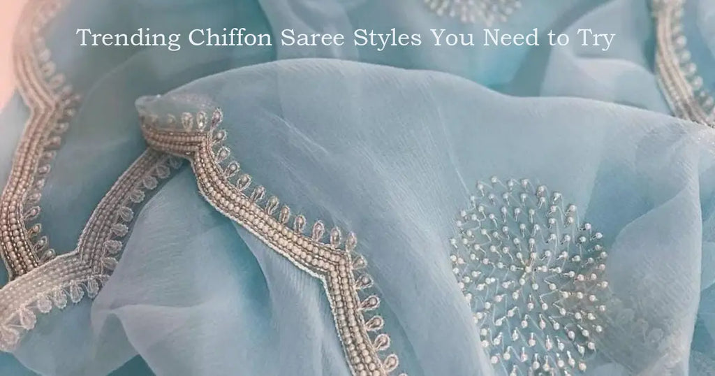 Trending Chiffon Saree Styles You Need to Try